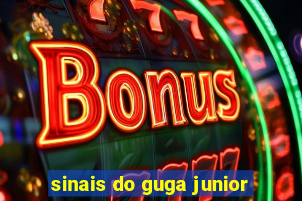 sinais do guga junior